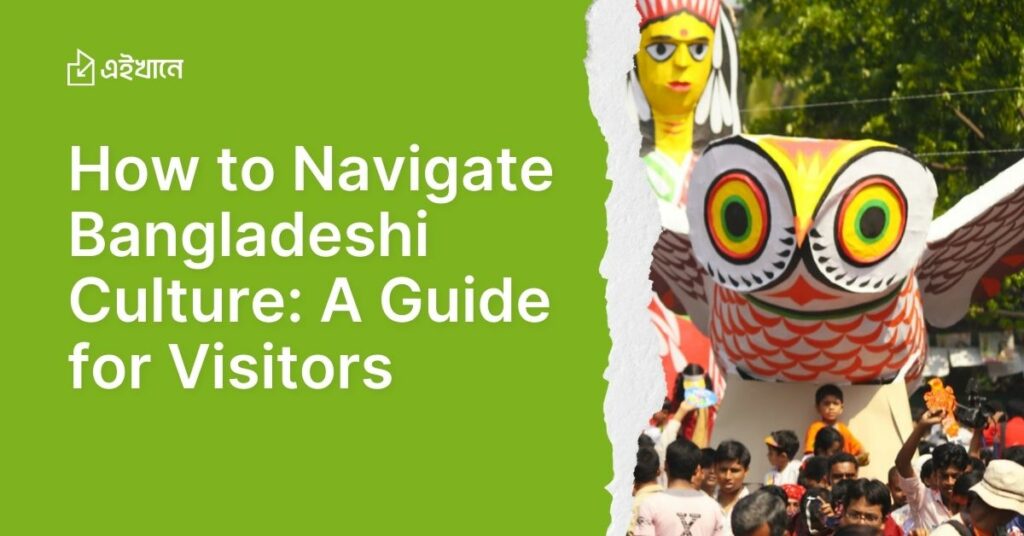 How to Navigate Bangladeshi Culture: A Guide for Visitors