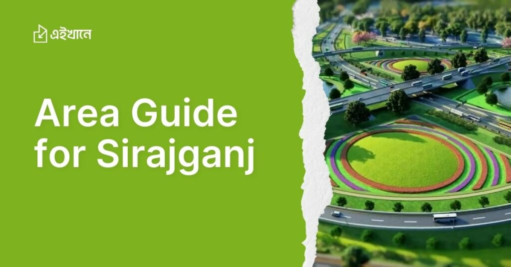 Unveiling Sirajganj: A Comprehensive Area Guide for Explorers